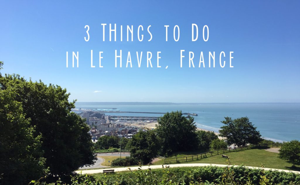 Le Havre title card with the words 3 things to do in Le Havre, France