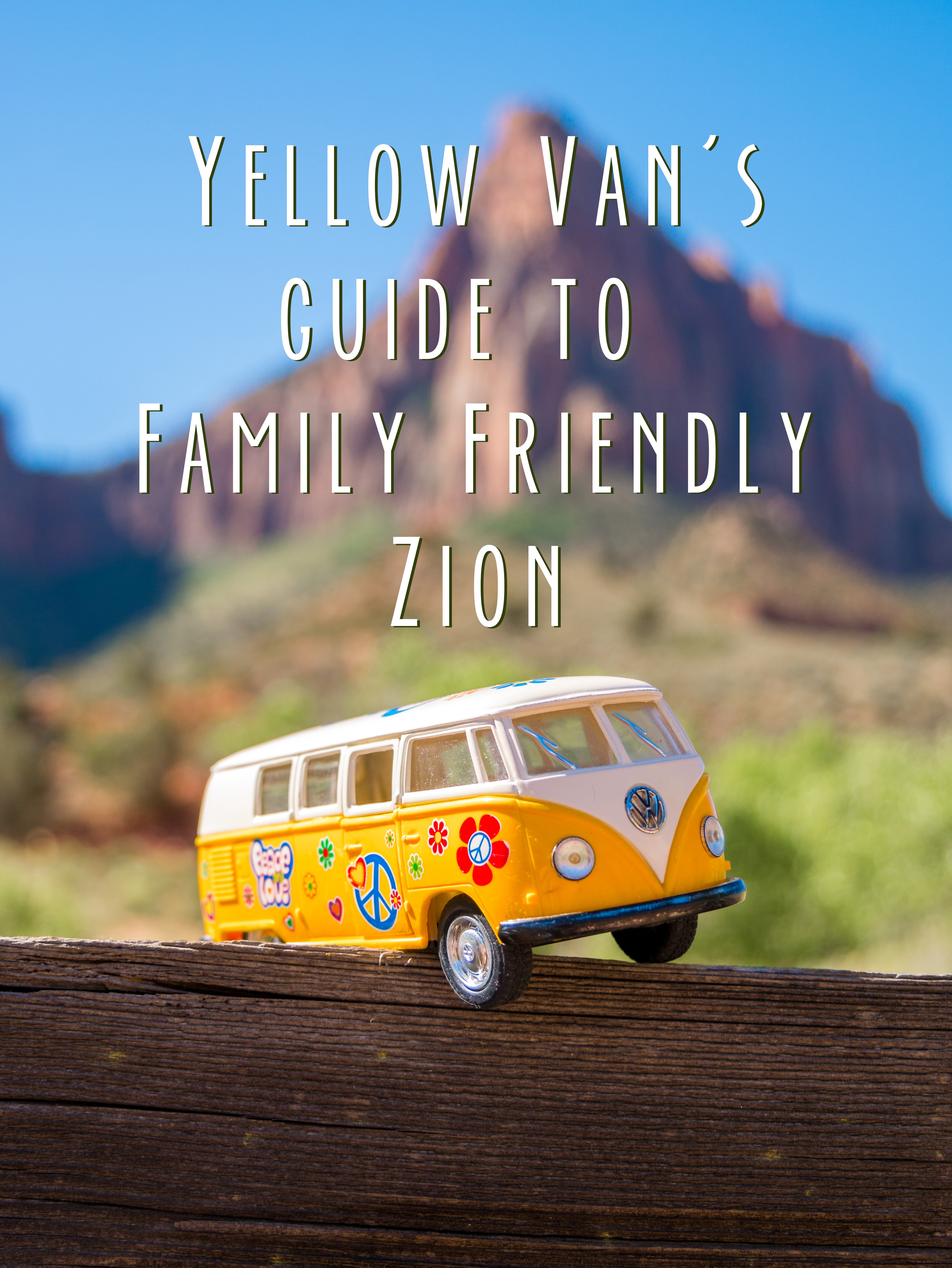 Title card showing the Yellow van with the text: Yellow Van's guide to Family Friendly Zion