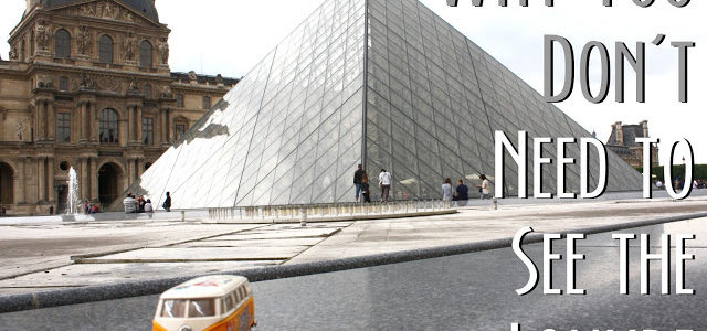 Why You Don’t Need to See the Louvre