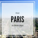 A 3 Day Travel Guide to Paris