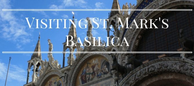 Visiting Saint Mark’s Basilica