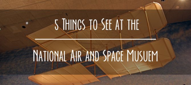 5 Things to See at the National Air and Space Museum