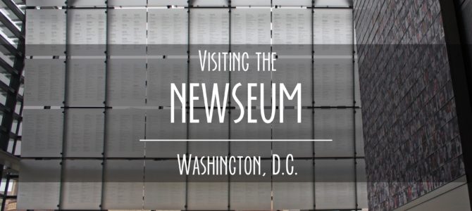 Guide to Visiting the Newseum in Washington, D.C.