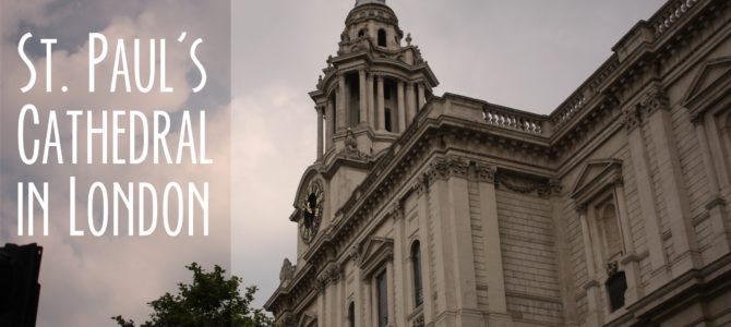 A Visit to St. Paul’s Cathedral in London