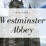 Visiting Westminster Abbey