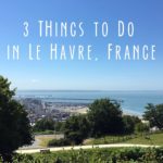 3 Things to do When Visiting Le Havre, France on a Cruise
