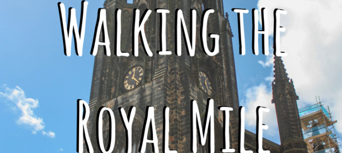 Visiting the Royal Mile in Edinburgh, Scotland