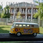 5 Things to do While Visiting Andrew Jackson’s Hermitage Near Nashville, Tennessee