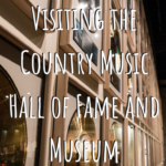 Visiting the Country Music Hall of Fame and Museum