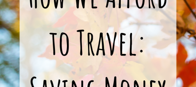 How We Afford to Travel: Saving Money